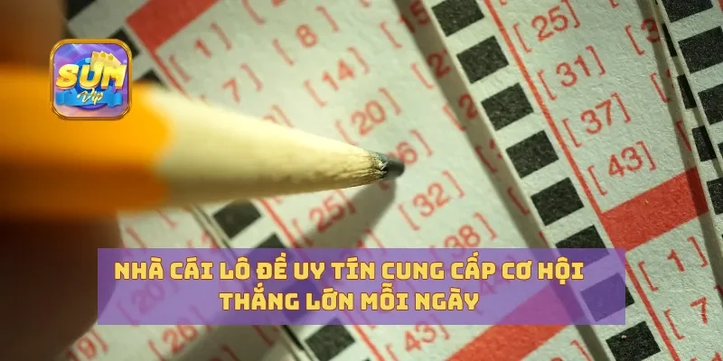 Nhà Cái Lô Đề Uy Tín Cung Cấp Cơ Hội Thắng Lớn Mỗi Ngày