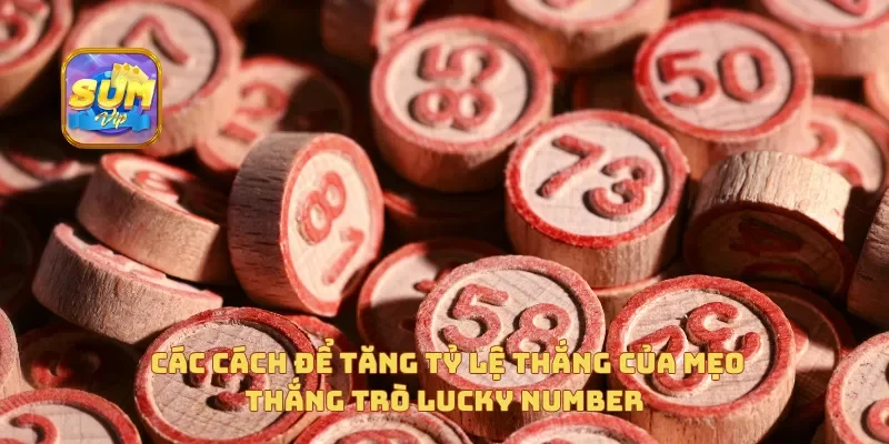 Các cách để tăng tỷ lệ thắng của mẹo thắng trò Lucky Number