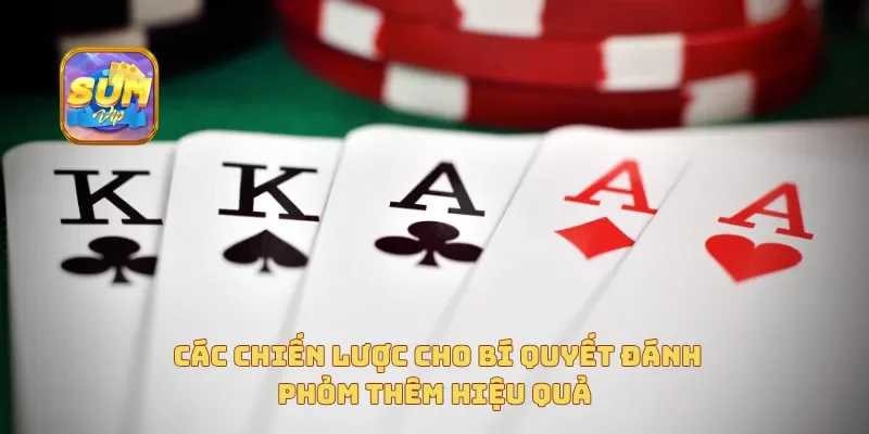 Các chiến lược cho bí quyết đánh phỏm thêm hiệu quả