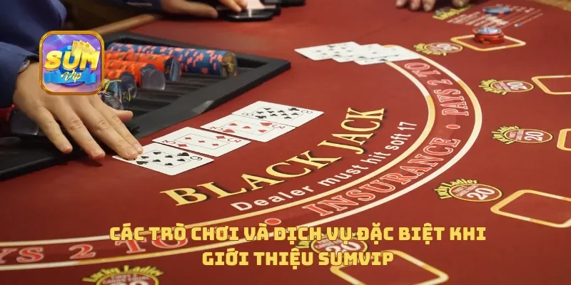  Các trò chơi và dịch vụ đặc biệt khi giới thiệu Sumvip