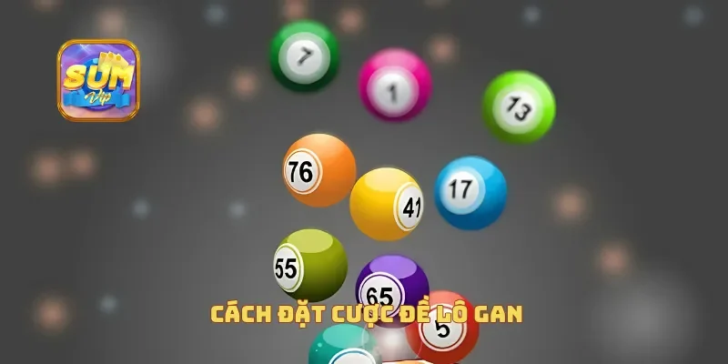 Cách đặt cược đề lô gan