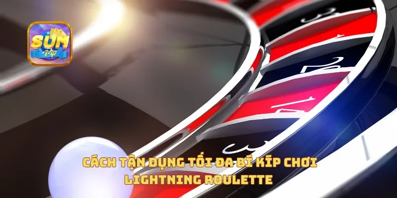 Cách tận dụng tối đa bí kíp chơi lightning roulette