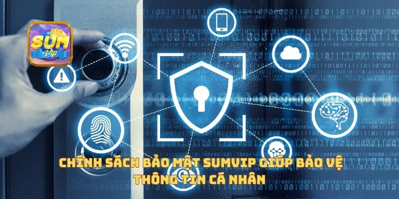  Chính sách bảo mật Sumvip giúp bảo vệ thông tin cá nhân