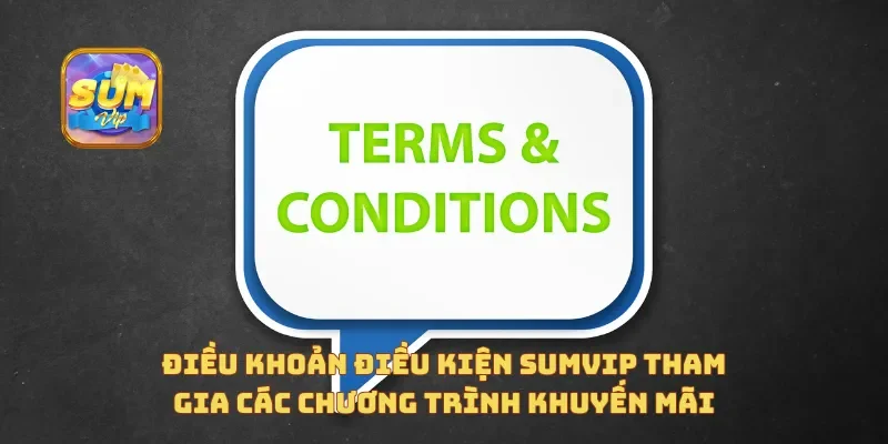 Điều khoản điều kiện Sumvip tham gia các chương trình khuyến mãi