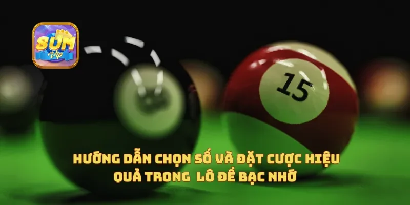 Hướng dẫn chọn số và đặt cược hiệu quả trong trò chơi lô đề bạc nhớ