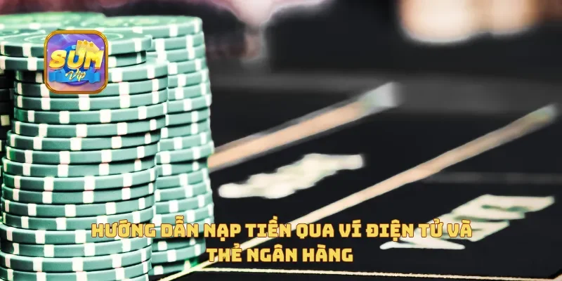  Hướng dẫn nạp tiền qua ví điện tử và thẻ ngân hàng