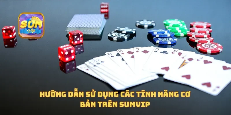  Hướng dẫn sử dụng các tính năng cơ bản trên Sumvip