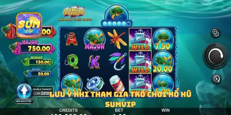 Lưu ý khi tham gia trò chơi nổ hũ sumvip