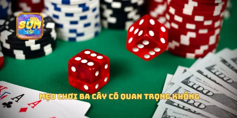 Mẹo chơi ba cây có quan trọng không