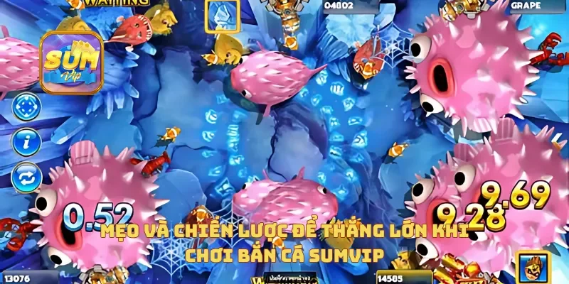  Mẹo và chiến lược để thắng lớn khi chơi bắn cá sumvip