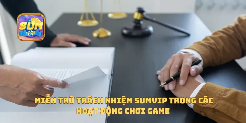  Miễn trừ trách nhiệm Sumvip trong các hoạt động chơi game