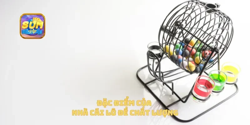 Đặc điểm của nhà cái lô đề chất lượng