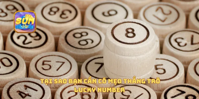 Tại sao bạn cần có mẹo thắng trò lucky number