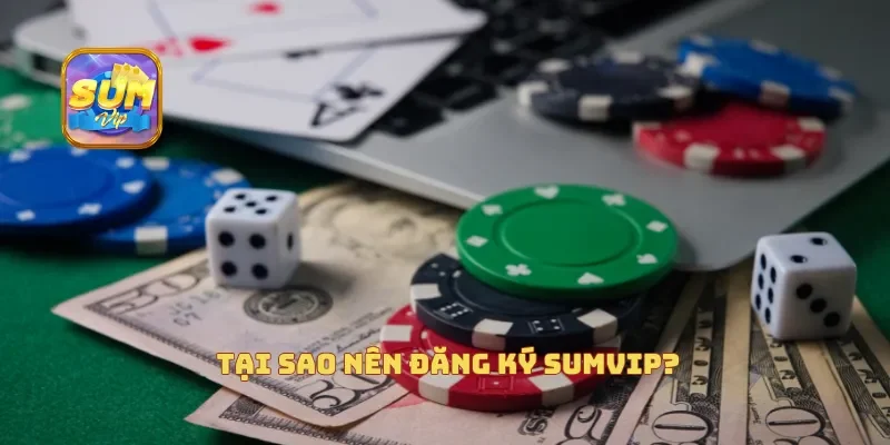  Tại sao nên đăng ký Sumvip?