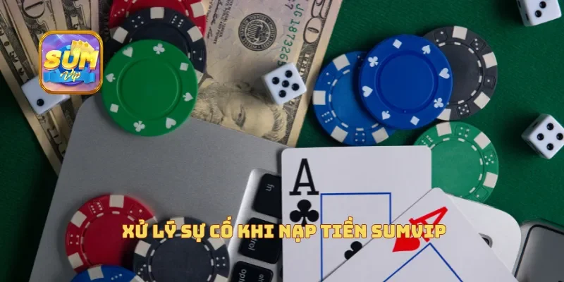  Xử lý sự cố khi nạp tiền Sumvip